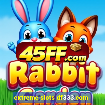 extreme slots df333.com
